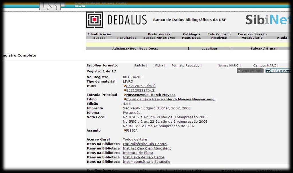 Pesquisando no DEDALUS Verifique as informações do exemplar tipo de material, título, edição.