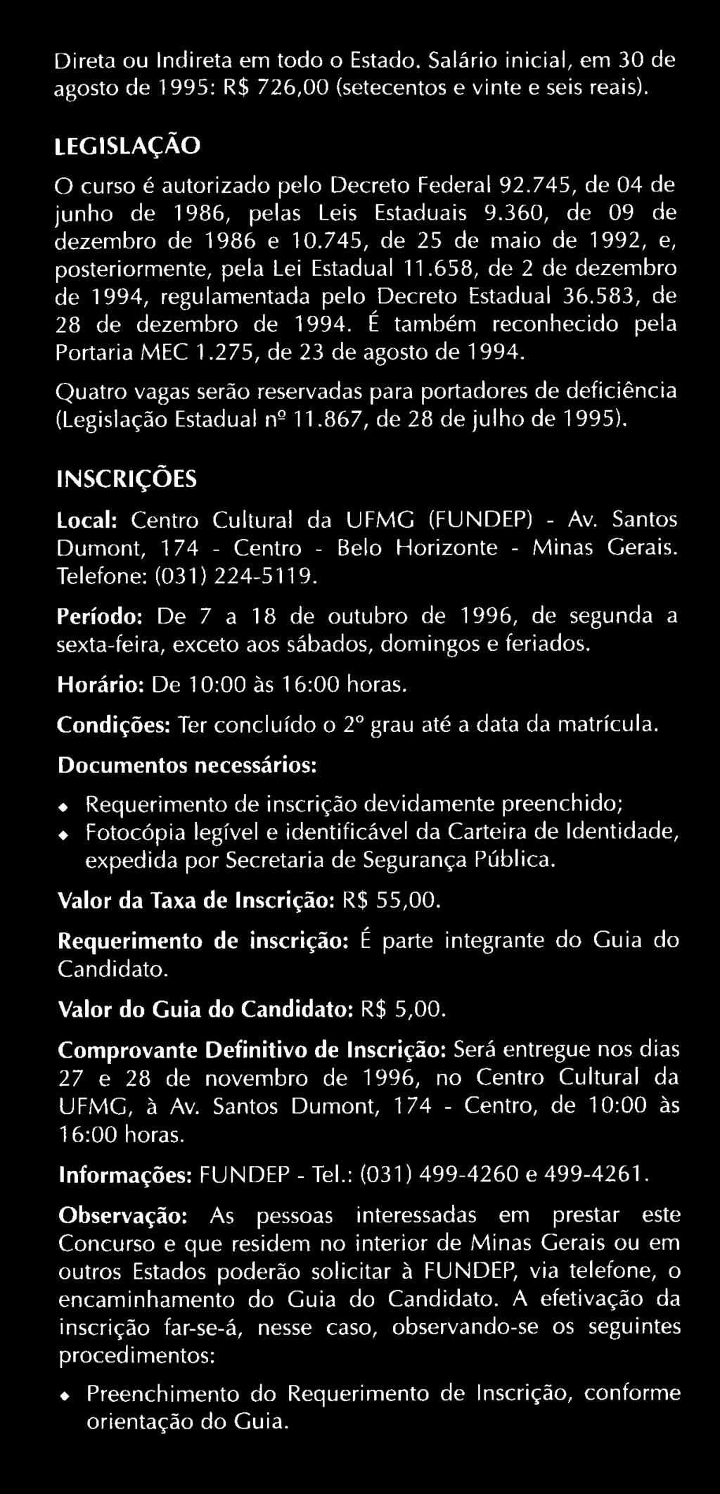 Santos Dumont, 174 - Centro - Belo Horizonte - Minas Gerais. Telefone: (031) 224-5119. Período: De 7 a 18 de outubro de 1996, de segunda a sexta-feira, exceto aos sábados, domingos e feriados.