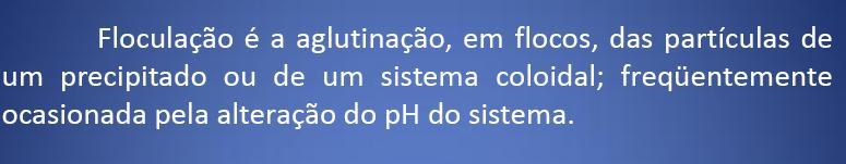 Na floculação, a água já coagulada movimenta-se de tal forma dentro dos tanques que os flocos misturam-se,