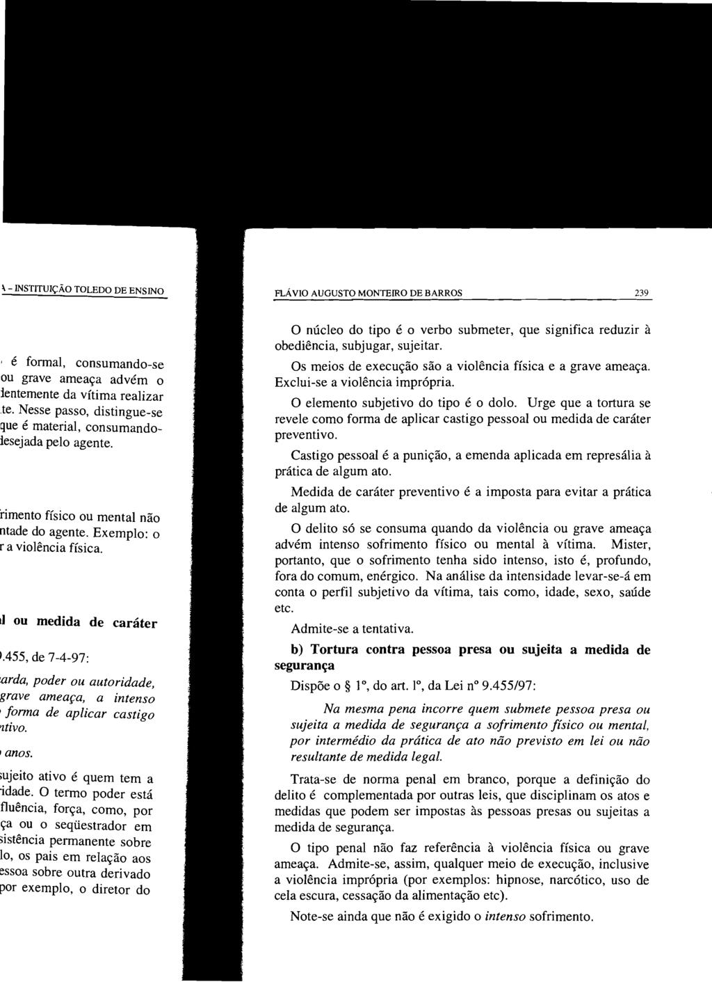 FLÁVIO AUGUSTO MONTEIRO DE BARROS 239 O núcleo do tipo é o verbo submeter, que significa reduzir à obediência, subjugar, sujeitar. Os meios de execução são a violência física e a grave ameaça.