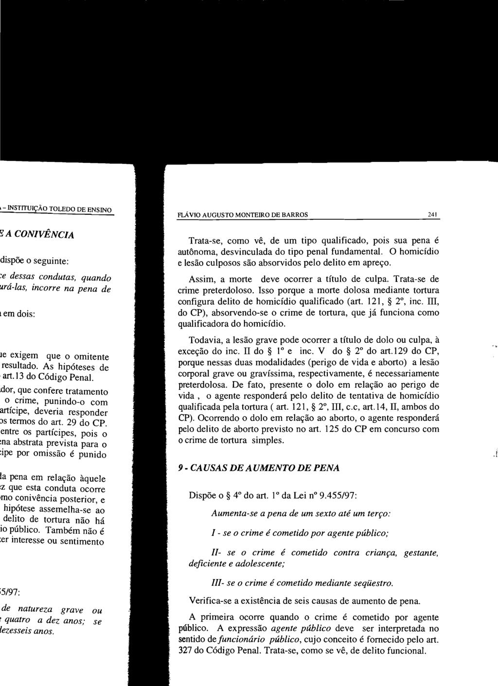 FLÁVIO AUGUSTO MONTEIRO DE BARROS 241 Trata-se, como vê, de um tipo qualificado, pois sua pena é autônoma, desvinculada do tipo penal fundamental.