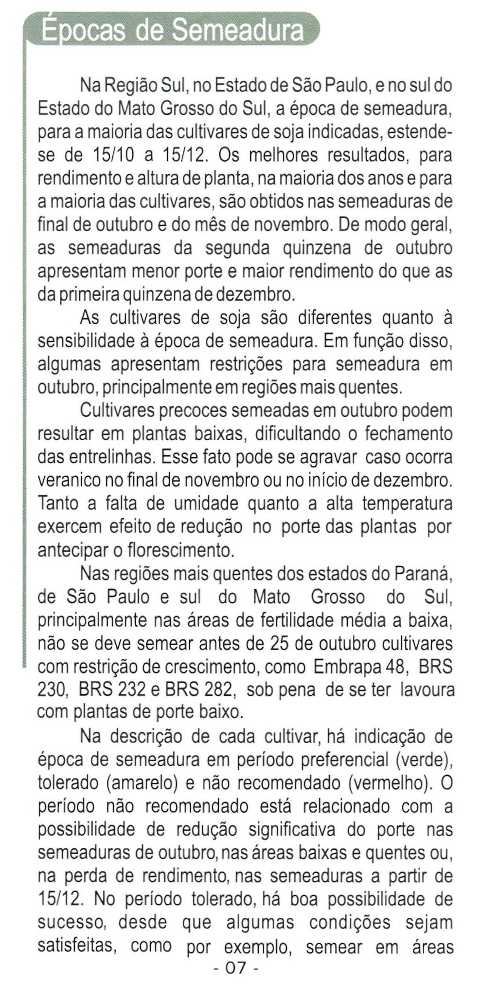 .- -.. Na Região Sul, no Estado de São Paulo, e no sul do Estado do Mato Grosso do Sul, a época de semeadura, para a maioria das cultivares de soja indicadas, estendese de 15/10 a 15/12.