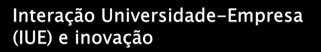 Os estudos apontam para o resultado de que a IUE é benéfica para a inovação nas empresas, mas a cooperação com a universidade nem sempre é um fator determinante