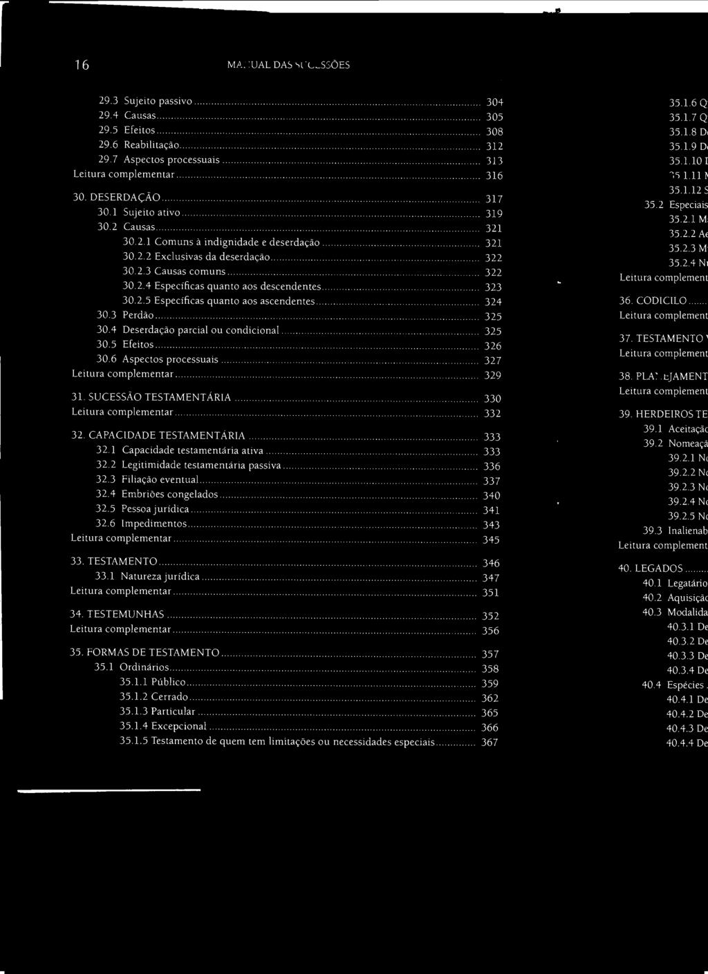 16 MANUAL DAS CeSSÕES 29.3 Sujeito passivo......... 304 29.4 Causas... 305 29.5 Efeitos.................................... 308 29.6 Reabilitação.. 312 29.7 Aspectos processuais 313... 316 30.