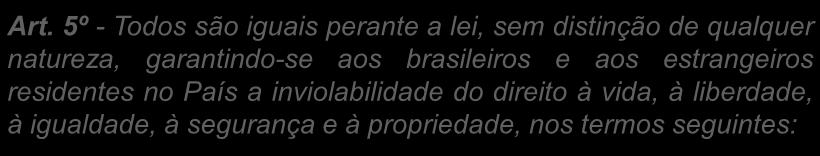 5º - Todos são iguais perante a lei, sem distinção de qualquer natureza,