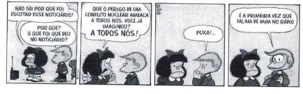 22. Analise as afirmações a respeito das palavras da tira: I. Mafalda usou o pronome esse, pois se referia a um assunto já apresentado antes. II.