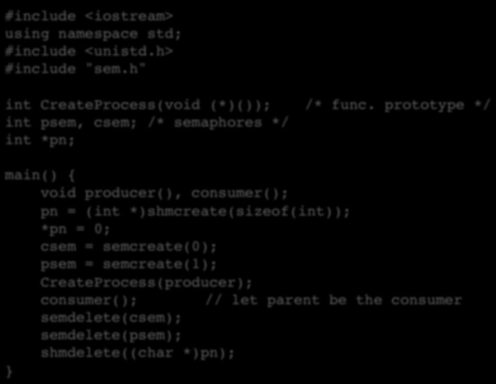 Produtor/Consumidor #include <iostream> using namespace std; #include <unistd.h> #include "sem.h" int CreateProcess(void (*)()); /* func.