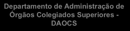 de Administração de Órgãos Colegiados Superiores - DAOCS DAOCS CD/FG Quant. FG-05 3 Total 5 DAOCS Secretaria Geral Geral Assist.