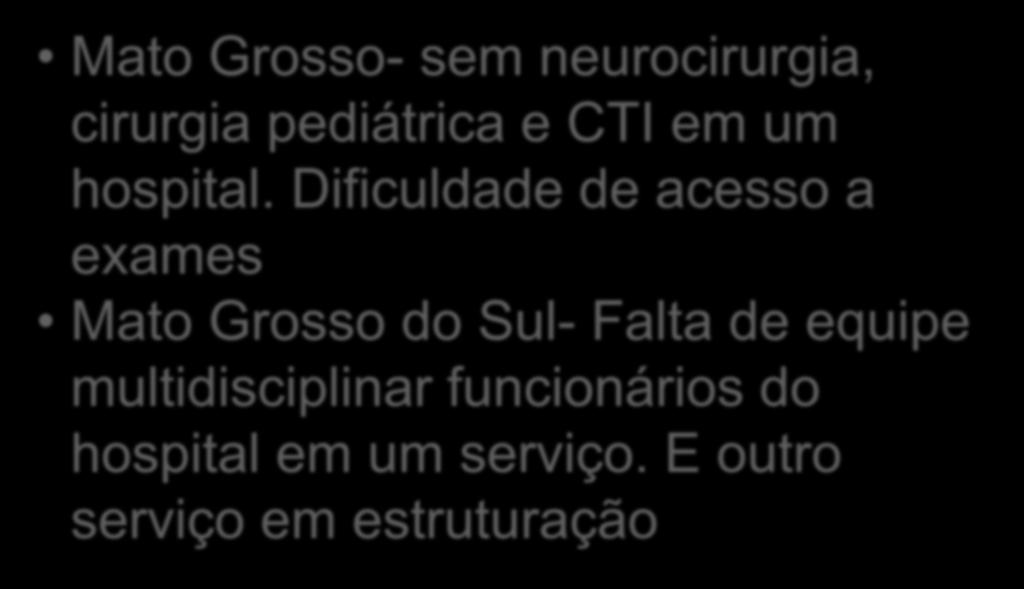 PROJETO FORUNS REGIONAIS PROBLEMAS- REGIÃO CENTRO OESTE Mato Grosso- sem neurocirurgia, cirurgia pediátrica e CTI em um hospital.