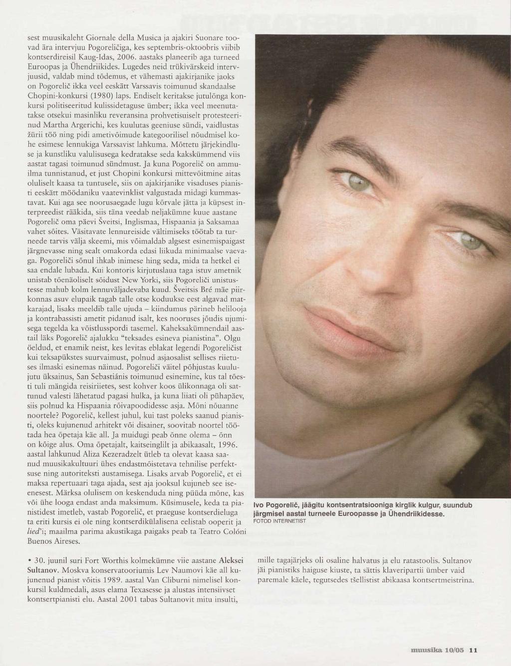 sest muusikaleht Giornale della Musica ja ajakiri Suonare toovad ära intervjuu Pogoreliciga, kes septembris-oktoobris viibib kontserdireisil Kaug-Idas, 2006.