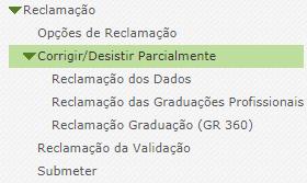 5 Opção B: Reclamar / Corrigir Dados / Desistência parcial da Candidatura Se o candidato pretender escolher Reclamar/Corrigir Dados/Desistência parcial da Candidatura deve escolher a opção B.