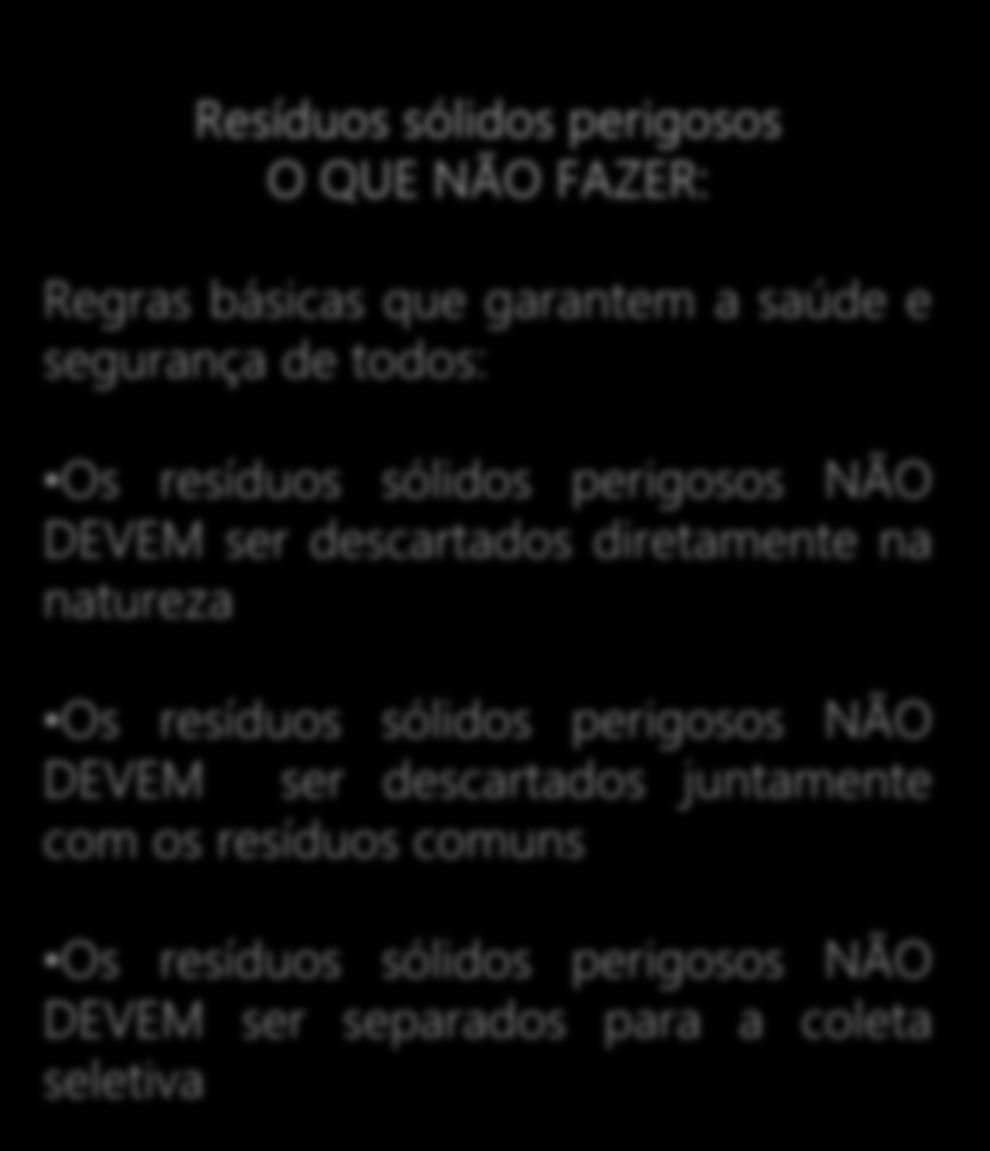 Resíduos sólidos perigosos O QUE NÃO FAZER: Regras básicas que garantem a saúde e