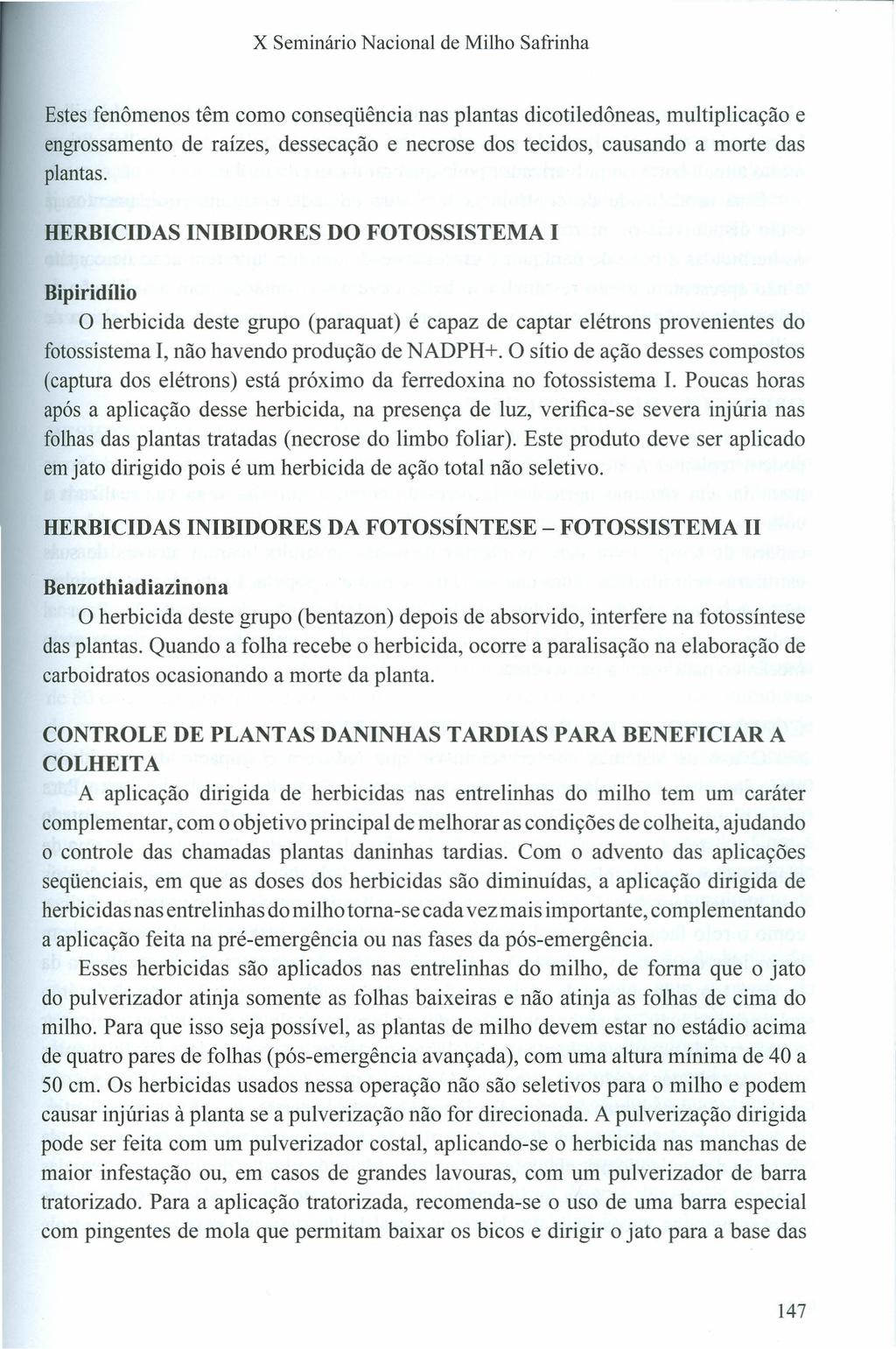 Estes fenômenos têm como conseqüência nas plantas dicotiledôneas, multiplicação e engrossamento de raízes, dessecação e necrose dos tecidos, causando a morte das plantas.