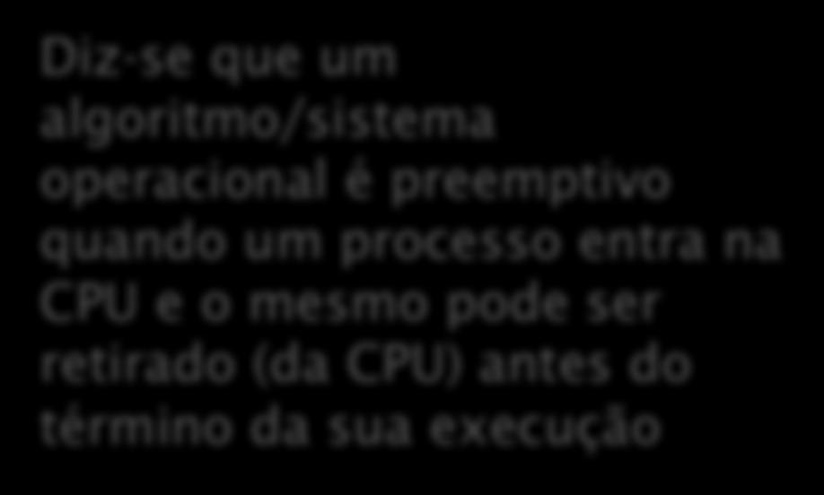 SJF Shortest Job First SRJN Shortest Remaining Job Next Diz-se que um algoritmo/sistema operacional é