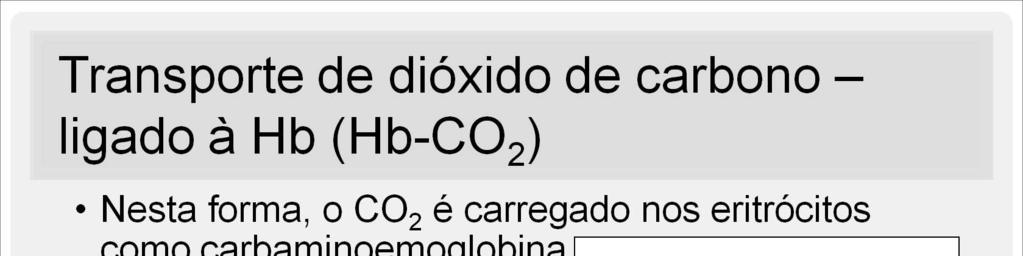Esta reação é rápida e não requer um catalisador. A associação e a dissociação do CO 2 com a hemoglobina são diretamente influenciadas pela PCO 2 e pelo grau de oxigenação da hemoglobina.
