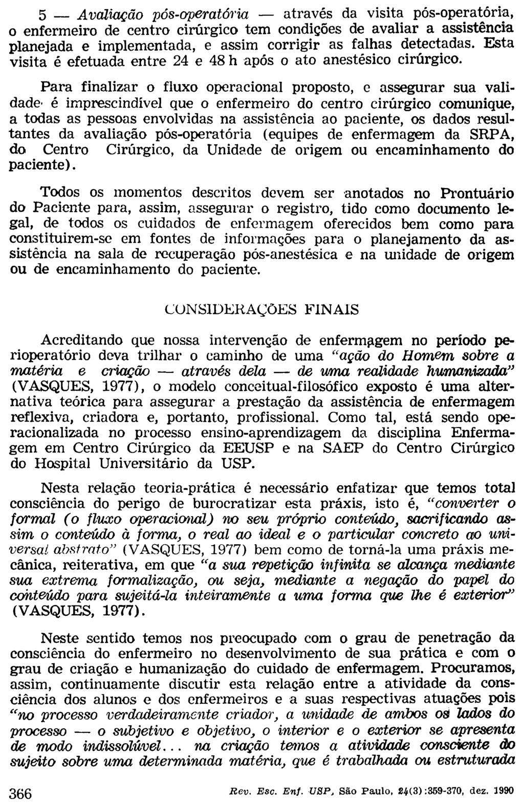 5 Avaliação pós-operatória através da visita pós-operatória, o enfermeiro de centro cirúrgico tem condições de avaliar a assistência planejada e implementada, e assim corrigir as falhas detectadas.