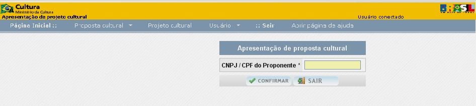 Dados do Proponente Agora você vai incluir os dados do PROPONENTE, iniciando pelo CPF ou CNPJ: Informe o CPF se o candidato for uma Pessoa Física