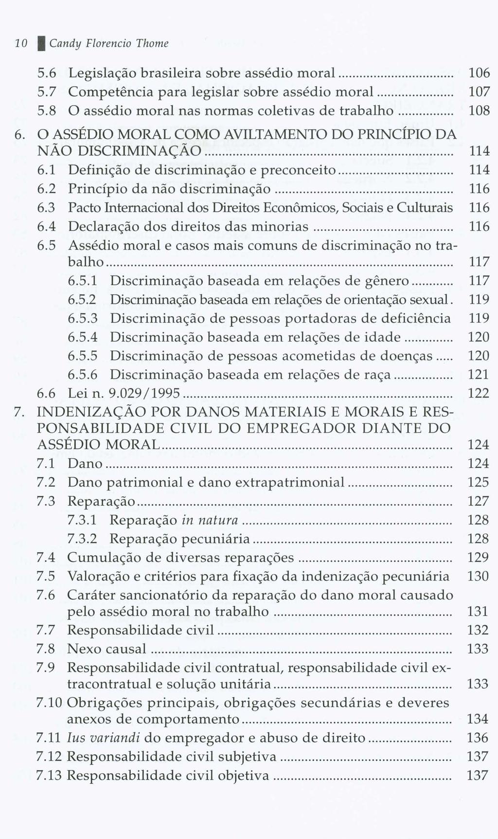 10 I Candy Florencio Thome 5.6 Legislação brasileira sobre assédio moral... 106 5.7 Competência para legislar sobre assédio moral... 107 5.8 O assédio moral nas normas coletivas de trabalho 108 6.