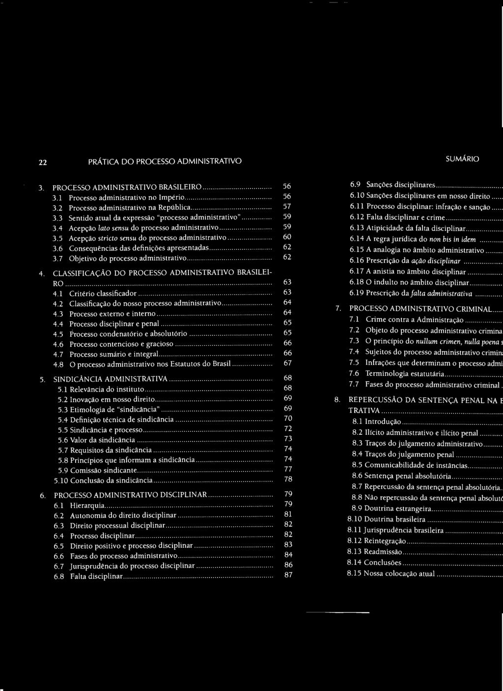 1 Relevãncia do instituto........................ 68 5.2 Inovação em nosso direito................ 69 5.3 Etimologia de "sindicância"...................... 69 5.4 Definição técnica de sindicância................ 5.5 Sindicância e processo.