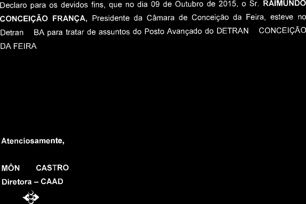 RAIMUNDO CONCEIÇÃO FRANÇA, Presidente da Câmara de Conceição da Feira, esteve no Detran BA para tratar de assuntos do Posto Avançado do DETRAN CONCEIÇÃO DA FEIRA Atenciosamente, ea,-)n1 MÔNCÀ