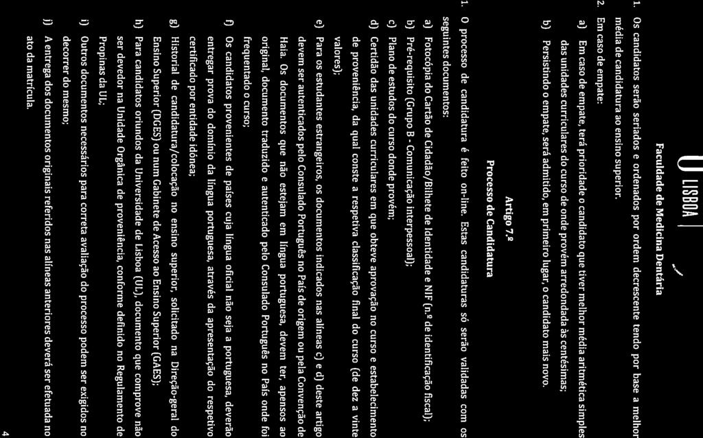 U LISBOA Os candidatos serão senados e ordenados por ordem decrescente tendo por base a melhor média de candidatura ao ensino superior. 2.