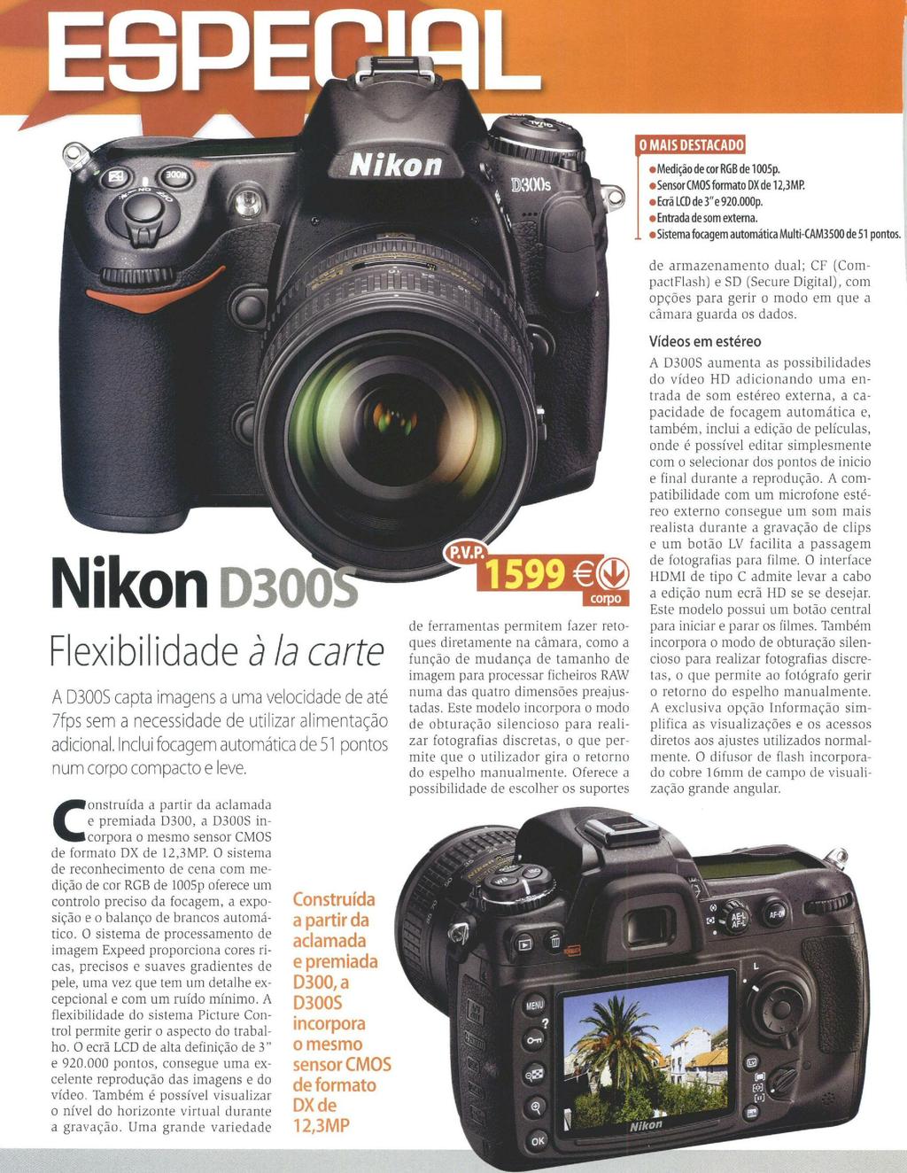 E claro, a garantia Nikon garante a sua qualidade, com uns atributos que a situam muito perto da sua irmã, a D9O, dentro do segmento intermédio.