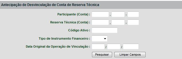 Antecipação de Desvinculação em Conta de Reserva Técnica Operações (Menu Lançamentos) Visão Geral Permite ao Participante efetuar a antecipação da desvinculação total ou parcial em conta de Reserva