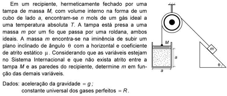 a QUESTÃO IME-007/008 Condições iniciais do gás: M, n, T Pela equação de estado dos gases