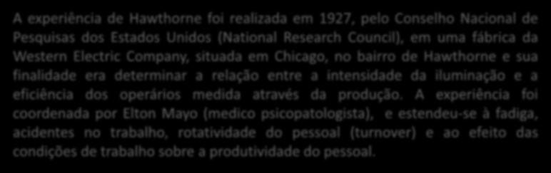 finalidade era determinar a relação entre a intensidade da iluminação e a eficiência dos operários medida através da produção.