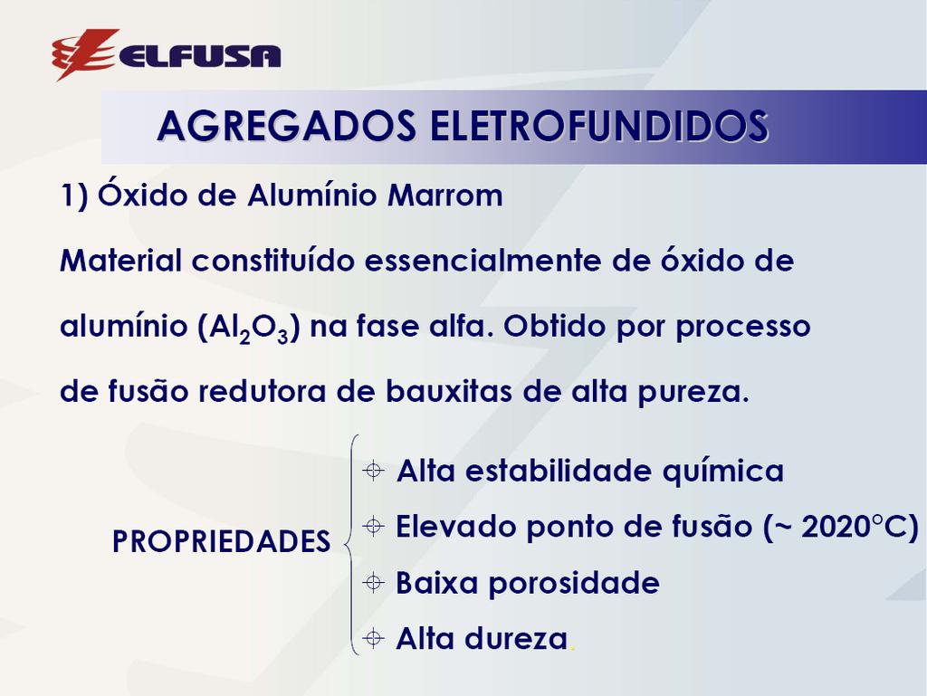 Alumina Eletrofundida Marrom (óxido de alumínio eletrofundido marrom) A matéria prima principal é a bauxita calcinada, que em mistura com coque de petróleo ilmenita e cavaco de ferro, sofre um