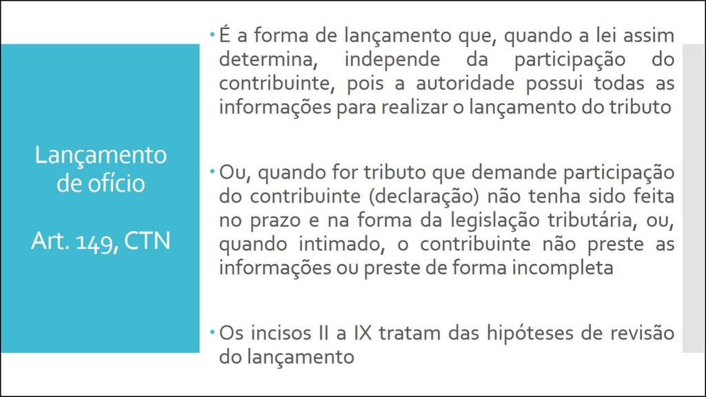 LANÇAMENTO DE OFÍCIO 1- Acontece independente de qualquer interferência por parte do contribuinte no lançamento.