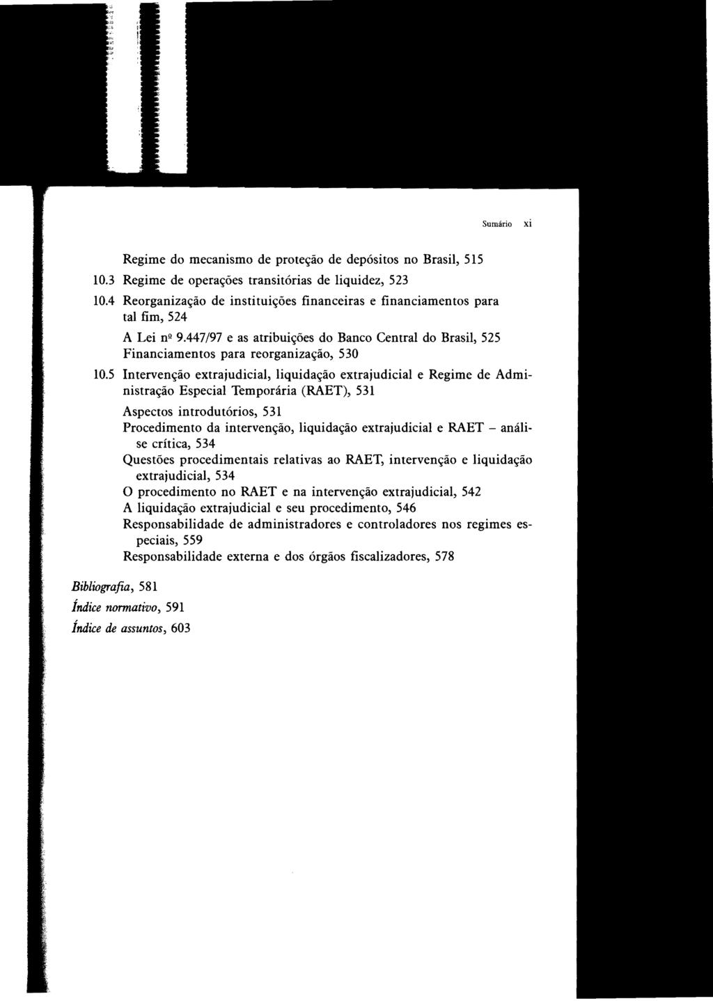 Sumário xi Regime do mecanismo de proteção de depósitos no Brasil, 515 10.3 Regime de operações transitórias de liquidez, 523 10.