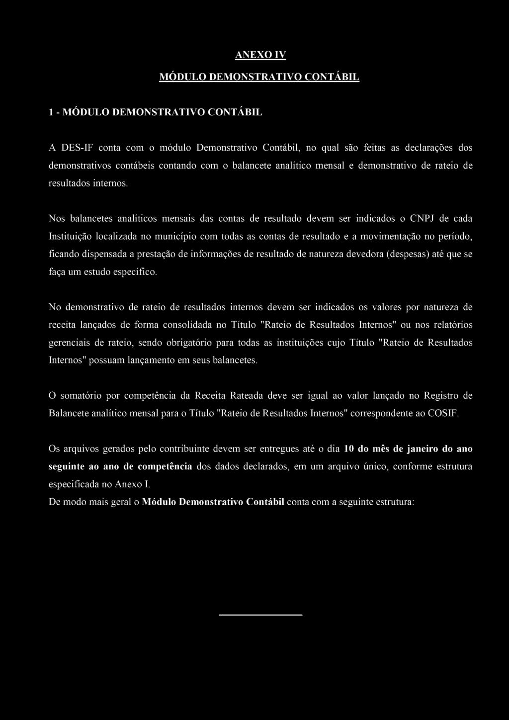 ANEXO IV MÓDULO DEMONSTRATIVO CONTÁBIL 1 - MÓDULO DEMONSTRATIVO CONTÁBIL A DES-IF conta com o módulo Demonstrativo Contábil, no qual são feitas as declarações dos demonstrativos contábeis contando