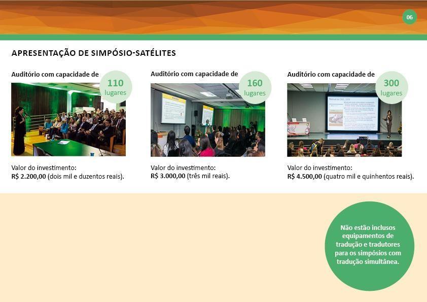 O INVESTIMENTO DO SIMPÓSIO-SATÉLITE INCLUI: Auditório com infraestrutura completo Cadeiras Mesa diretora decorada Púlpito Equipamentos audiovisuais