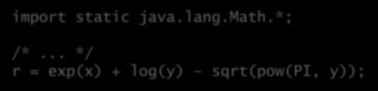 Importação estática A partir do Java 5 é possível importar os membros estáticos de uma classe: Antes: /*... */ r = Math.exp(x) + Math.log(y) y)); Math.