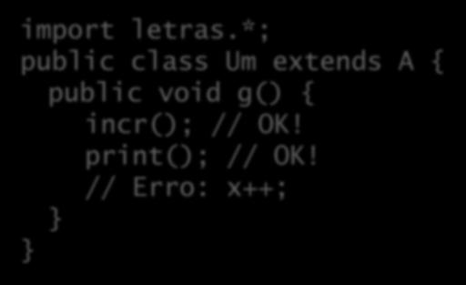 *; public class Um extends A { public void g() { incr(); // OK!