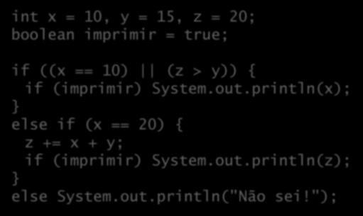 Exemplos int x = 10, y = 15, z = 20; boolean imprimir = true; if ((x == 10) (z > y)) { if (imprimir) System.out.