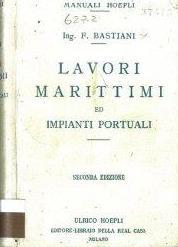 Publicações Não Periódicas ENGENHARIA BASTIANI, Flavio Lavori marittimi ed impianti portuali / Favio Bastiani. - 2.ª. - Milano : Ulrico Hoepli, 1926. - 597 p.