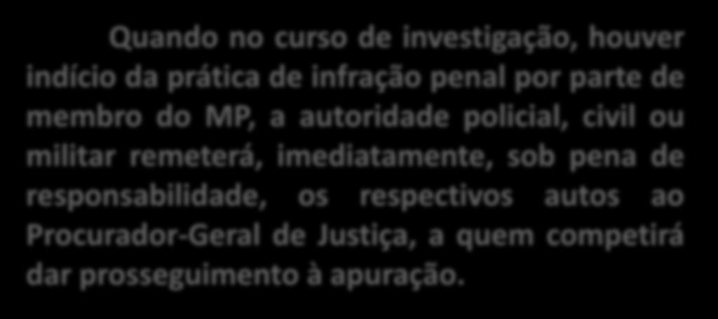 PRERROGATIVAS FUNCIONAIS LONMP, 41: I - receber o mesmo tratamento jurídico e protocolar dispensado aos membros do Poder Judiciário junto aos quais oficiem; II - não ser indiciado em inquérito