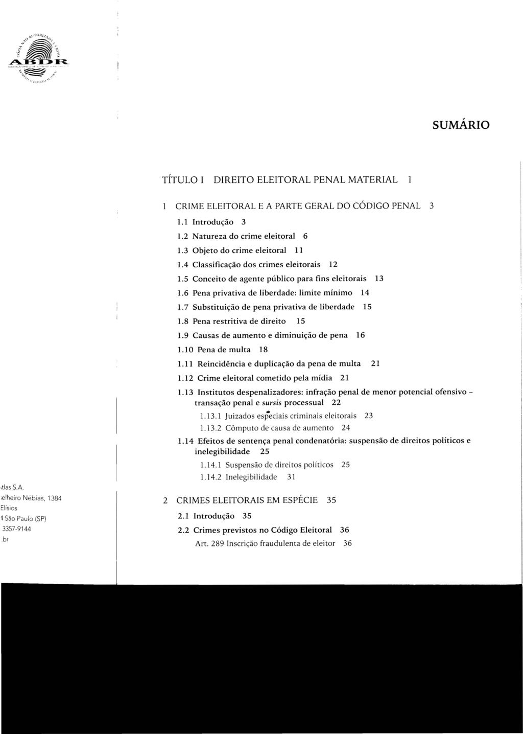 SUMÁRIO TÍTULO I DIREITO ELEITORAL PENAL MATERIAL 1 CRIME ELEITORAL E A PARTE GERAL DO CÓDIGO PENAL 3 l.1 Introdução 3 l.2 Natureza do crime eleitoral 6 1.3 Objeto do crime eleitoral 11 1.