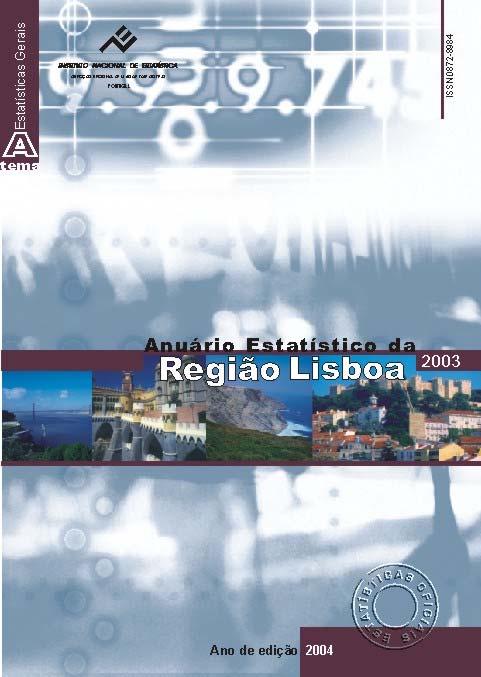 Anuário Estatístico da Região Lisboa 2003 13 de Julho de 2004 SUPORTE DE INFORMAÇÃO PARA A CONSTRUÇÃO DA IMAGEM ECONÓMICA E SOCIAL DA NOVA REGIÃO DE LISBOA O Anuário Estatístico da Região de Lisboa