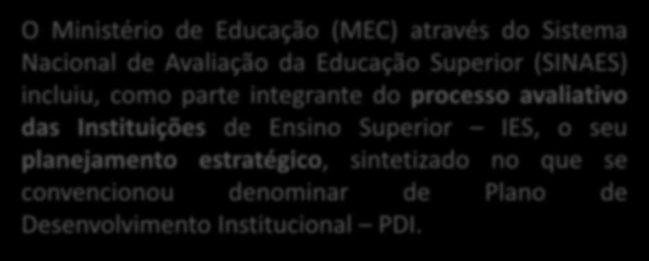 INTRODUÇÃO O Ministério de Educação (MEC) através do Sistema Nacional de Avaliação da Educação Superior (SINAES) incluiu, como parte integrante do processo avaliativo das