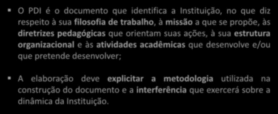 INTRODUÇÃO ORIENTAÇÕES GERAIS O PDI é o documento que identifica a Instituição, no que diz respeito à sua filosofia de trabalho, à missão a que se propõe, às diretrizes pedagógicas que orientam suas