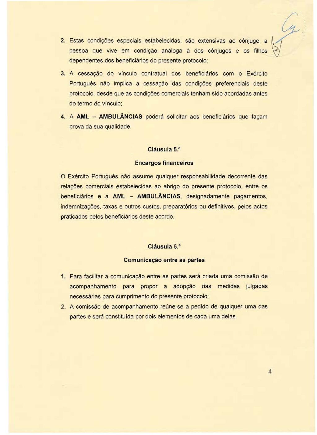 2. Estas condic;:6es especiais estabelecidas, sao extensivas ao conjuge, a pessoa que vlve em condic;:ao analoga ados conjuges e os filhos dependentes dos beneficiarios do presente protocolo; 3.