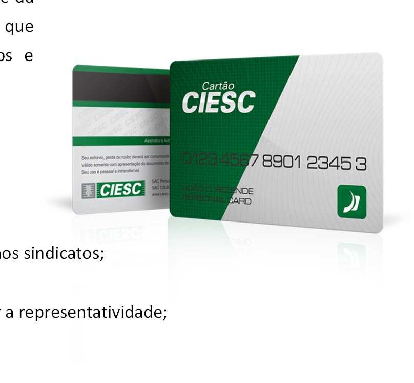 Convênio FIESC e Sistema FIESC e indústria Cartão de Fidelidade Industrial O Centro das Indústrias do Estado de Santa Catarina - CIESC, por meio de parcerias estratégicas, desenvolveu o Cartão CIESC.