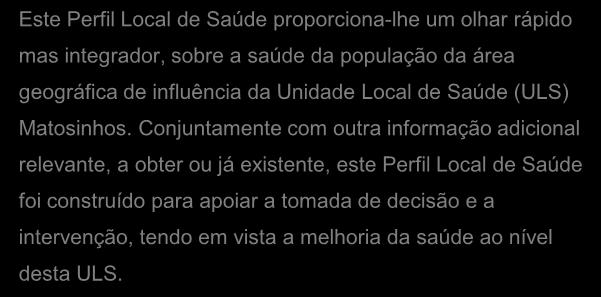 Conjuntamente com outra informação adicional relevante, a obter ou já existente, este Perfil Local de Saúde foi