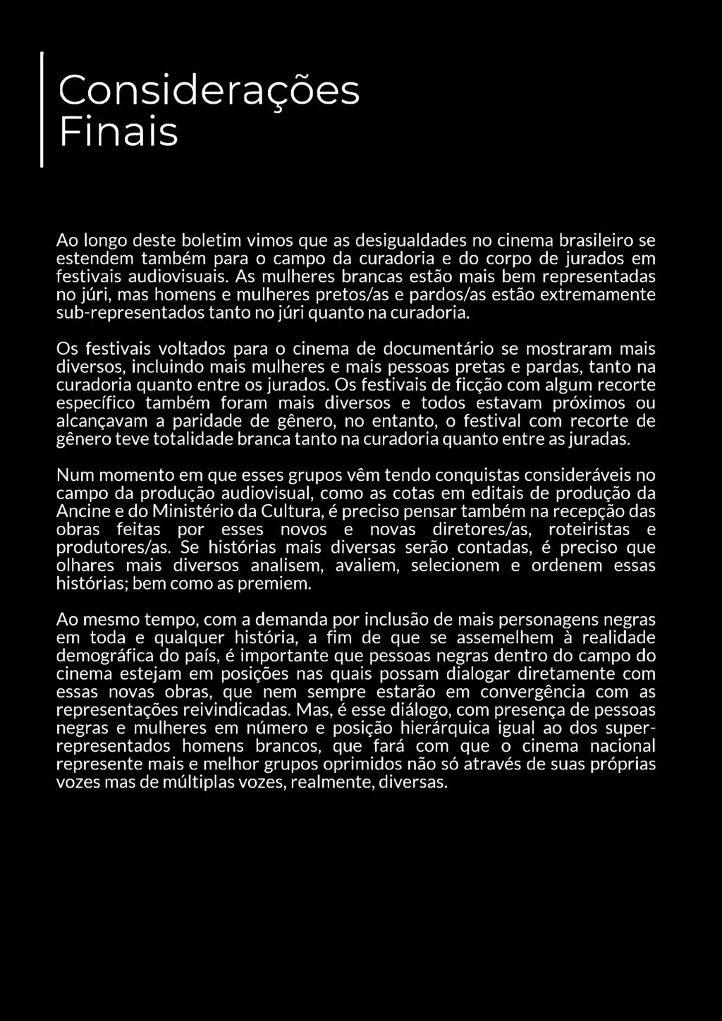 Os festivais voltados para o cinema de documentário se mostraram mais diversos, incluindo mais mulheres e mais pessoas pretas e pardas, tanto na curadoria quanto entre os jurados.