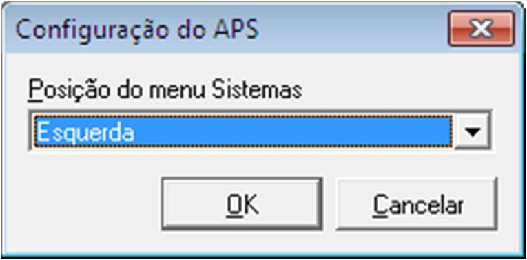 Configuração do APS Figura 19 Configuração do APS Permite configurar o posicionamento do menu Sistemas, permitindo escolher a opção: Esquerda (menu Sistemas ficará localizado na parte superior, a