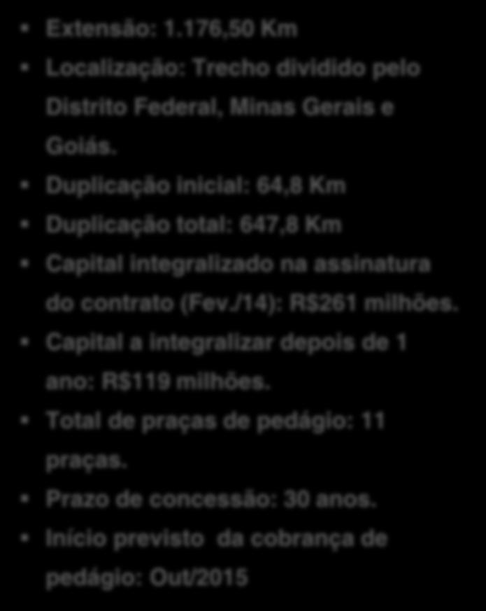 Duplicação inicial: 64,8 Km Duplicação total: 647,8 Km Capital integralizado na assinatura do contrato (Fev.