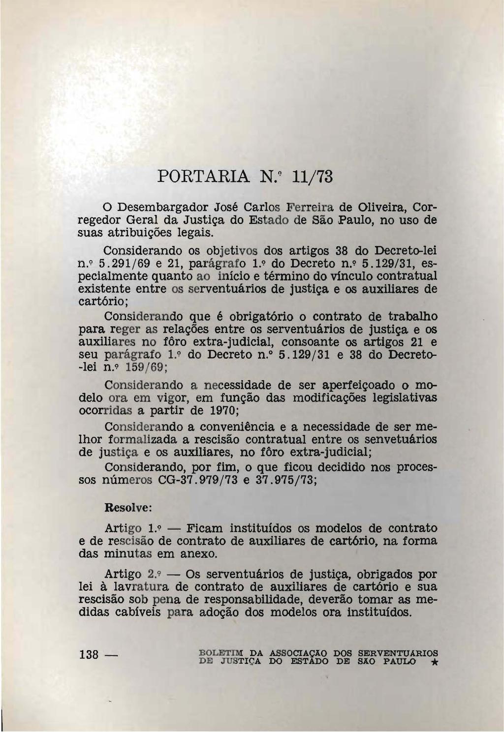 PORTARIA N.~ 11/73 o Desembargador José Carlos Ferreira de Oliveira, Corregedor Geral da Justiça do Estado de São Paulo, no uso de suas atribuições legais.